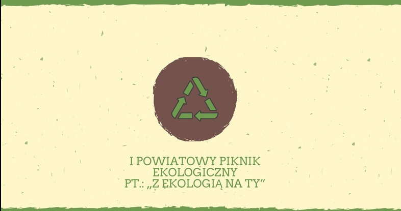 „I Powiatowy Piknik Ekologiczny pt. „Z Ekologią na Ty”